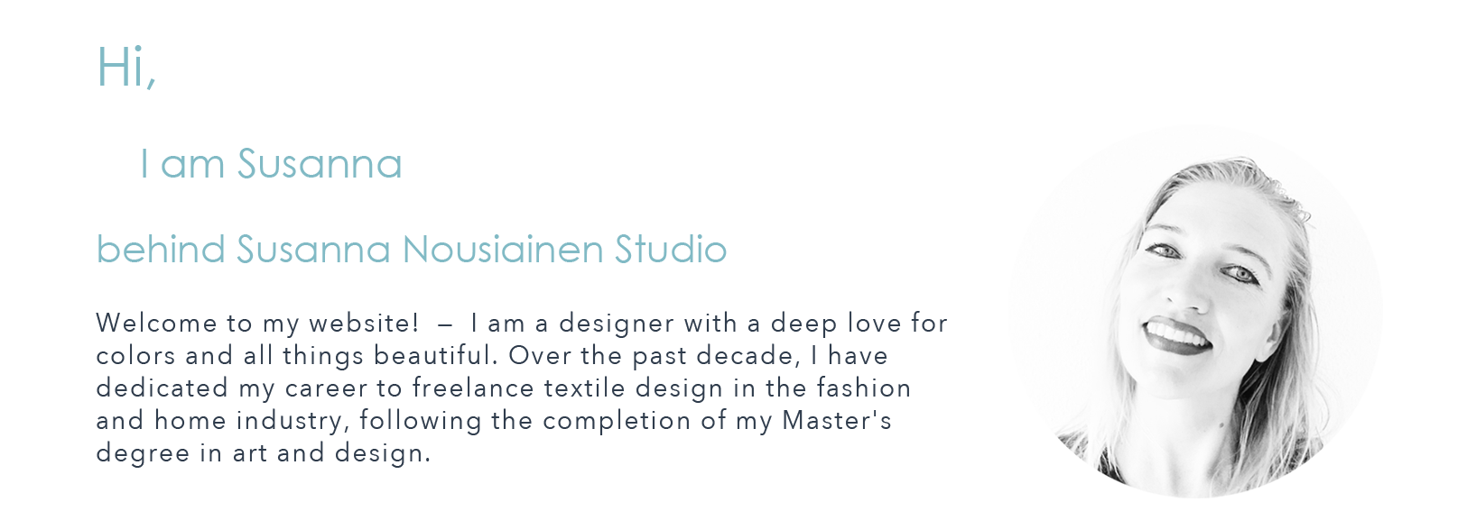 Welcome to my website!  —  I am a designer with a deep love for colors and all things beautiful. Over the past decade, I have  dedicated my career to freelance textile design in the fashion  and home industry, following the completion of my Master's  degree in art and design.